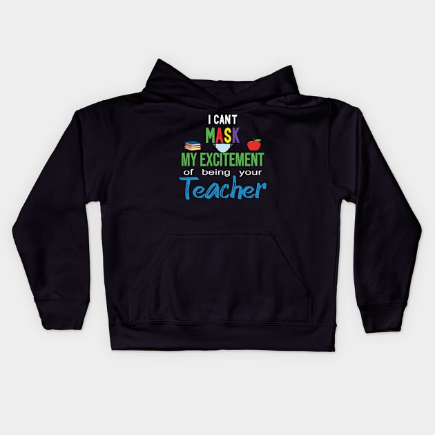 i cant mask my excitement of being your teacher Kids Hoodie by designnas2